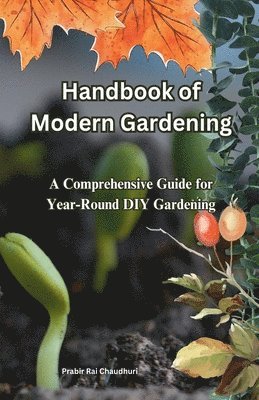 bokomslag Handbook of Modern Gardening: A Comprehensive Guide for Year-Round DIY Gardening