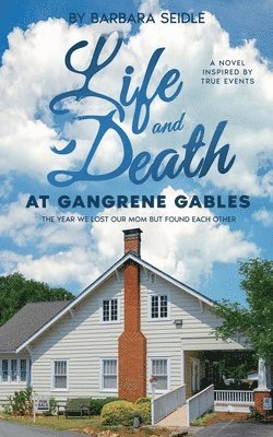 bokomslag Life and Death at Gangrene Gables