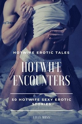 bokomslag HotWife Encounters- 50 HotWife Sexy Erotic Stories - HotWife Erotic Tales