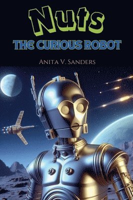 V Sanders Anita, V. Sanders Anita - Nuts, the Curious Robot, Häftad