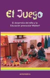 bokomslag El Juego, desarrollo del nio y la Educacin preescolar Waldorf