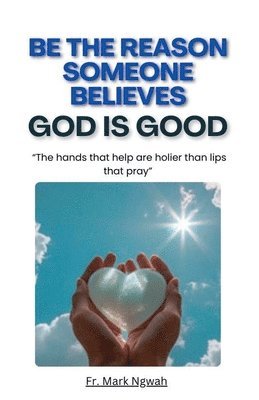 Be the Reason Someone Believes God is Good 1