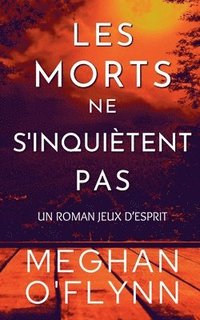 bokomslag Les Morts Ne S'inquiètent Pas: Un Roman Jeux d'Esprit