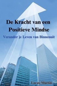 bokomslag De Kracht van een Positieve Mindset: Verander je Leven van Binnenuit