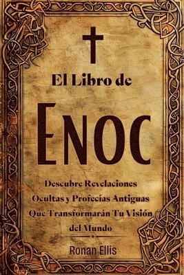 bokomslag El Libro de Enoc: Descubre Revelaciones Ocultas y Profecías Antiguas Que Transformarán Tu Visión del Mundo