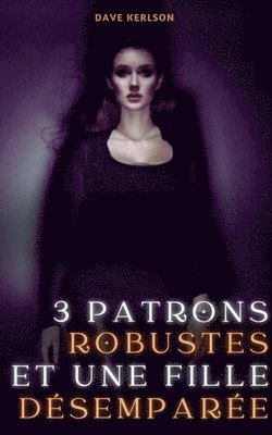 3 Patrons Robustes et une fille Désemparée