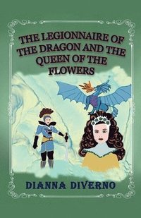 bokomslag The Legionnaire Of The Dragon And Queen Of The Flowers