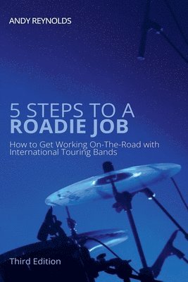 bokomslag 5 Steps to a Roadie Job - How to Get Working On-The-Road with International Touring Bands