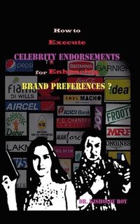 bokomslag How to Execute Celebrity Endorsements for Enhancing Brand Preferences?