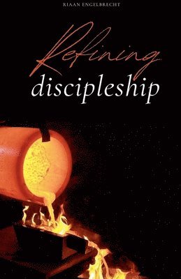 Riaan Engelbrecht - Refining Discipleship, Häftad