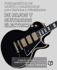 bokomslag FUNDAMENTOS DE AJUSTE y CALIBRACION para Expertos y Principiantes DE BAJOS Y GUITARRAS ELECTRICAS