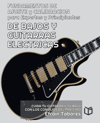 FUNDAMENTOS DE AJUSTE y CALIBRACION para Expertos y Principiantes DE BAJOS Y GUITARRAS ELECTRICAS 1