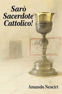 bokomslag Sarò Sacerdote cattolico!