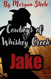 bokomslag Cowboys of Whiskey Creek &quot;Jake&quot;