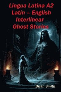 bokomslag Lingua Latina A2 Latin - English Interlinear Ghost Stories