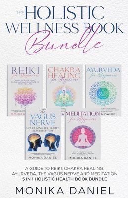 bokomslag THE HOLISTIC WELLNESS BOOK BUNDLE A Guide to Reiki, Chakra Healing, Ayurveda, The Vagus nerve and Meditation 5 in 1 Holistic health book Bundle