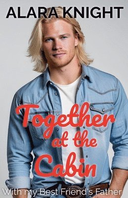 Alara Knight - Together at the Cabin - With My Best Friend's Father, Häftad