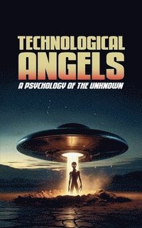 bokomslag Technological Angels: A Psychology of the Unknown