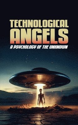 bokomslag Technological Angels: A Psychology of the Unknown