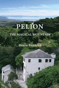 bokomslag Pelion. The Magical Mountain