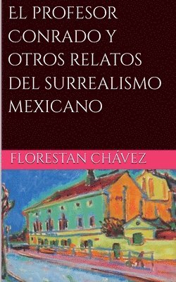 bokomslag El profesor Conrado y otros relatos del surrealismo Mexicano