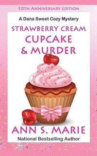 bokomslag 10th Anniversary Edition - Strawberry Cream Cupcake & Murder (A Dana Sweet Cozy Mystery)