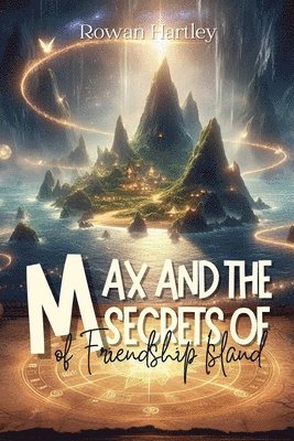 Rowan Hartley - Max and the Secrets of Friendship Island, Häftad