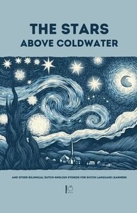 bokomslag The Stars Above Coldwater And Other Bilingual Dutch-English Stories for Dutch Language Learners