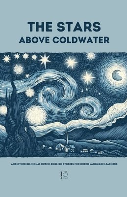 The Stars Above Coldwater And Other Bilingual Dutch-English Stories for Dutch Language Learners 1