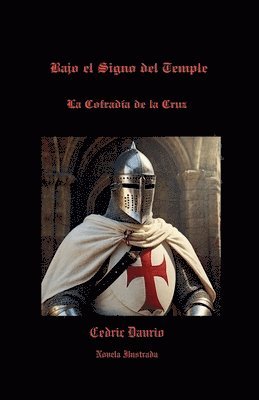 Bajo el Signo del Temple- La Cofradía de la Cruz- Novela ilustrada 1