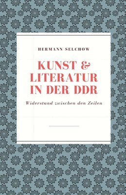 bokomslag Kunst & Literatur in der DDR Widerstand zwischen den Zeilen