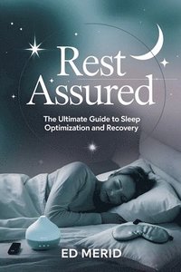 bokomslag Rest Assured: The Ultimate Guide to Sleep Optimization and Recovery