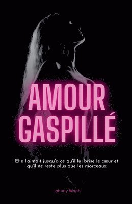 Amour Gaspillé 1