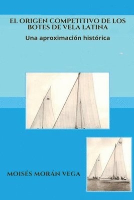 bokomslag El origen competitivo de los botes de Vela Latina Una aproximacin histrica