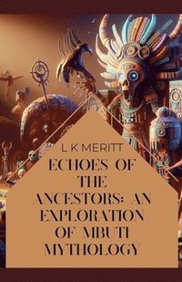 bokomslag Echoes of the Past: An Exploration of Mbuti Mythology