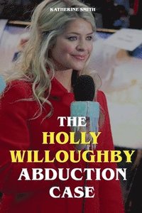 bokomslag The Holly Willoughby Abduction Case