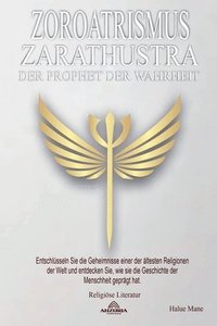 bokomslag Zoroatrismus - Zarathustra, der Prophet der Wahrheit