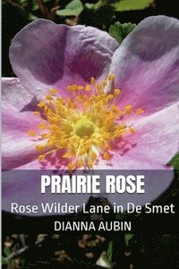 bokomslag Prairie Rose: Rose Wilder Lane in DeSmet