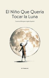 bokomslag El Niño Que Quería Tocar la Luna: Cuentos Bilingües Inglés-Español