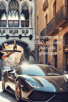 De camarero a CEO: mi viaje hacia la grandeza 1