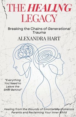 Alexandra Hart - Healing Legacy - Breaking the Chains of Generational Trauma, Häftad