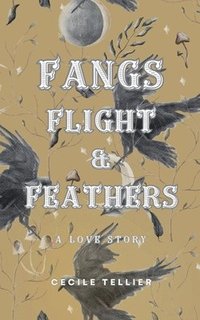 bokomslag Fangs, Flight, & Feathers - A Love Story