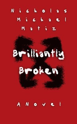 Nicholas Michael Matiz - Brilliantly Broken, Häftad