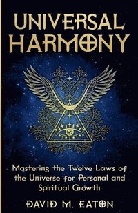 bokomslag Universal Harmony Mastering the Twelve Laws of the Universe for Personal and Spiritual Growth