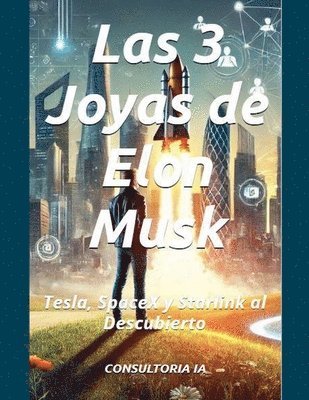 bokomslag Las 3 Joyas de Elon Musk: Tesla, SpaceX y Starlink al Descubierto