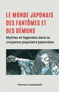 bokomslag Le monde japonais des fantmes et des dmons Mythes et lgendes dans la croyance populaire japonaise