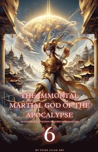 bokomslag The Immortal Martial God of the Apocalypse