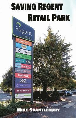 Mike Scantlebury - Saving Regent Retail Park, Häftad
