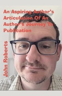 bokomslag Aspiring Author's Articulation Of An Author's Journey To Publication
