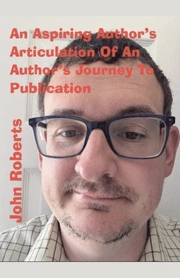 An Aspiring Author's Articulation Of An Author's Journey To Publication 1